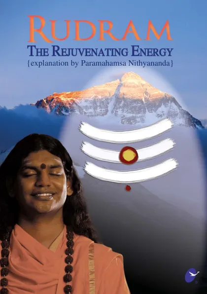 Rudram - The Rejuvenating Energy (explanation by Paramahamsa Nithyananda) - English